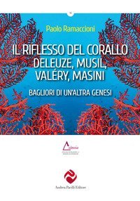 Il riflesso del corallo. Deleuze, Musil, Val&eacute;ry, Masini. Bagliori di un'altra genesi