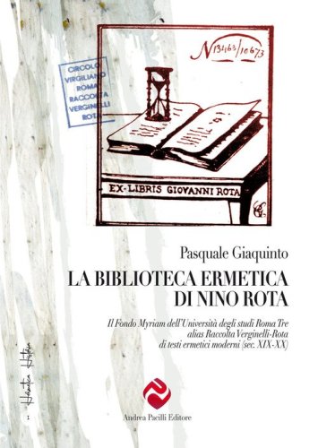 La biblioteca ermetica di Nino Rota. Il Fondo Myriam dell'Universit&agrave; degli studi Roma Tre alias Raccolta Verginelli-Rota di testi ermetici moderni (sec. XIX-XX)