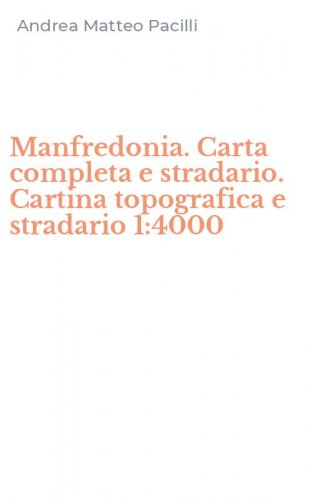 Manfredonia. Carta completa e stradario. Cartina topografica e stradario 1:4000