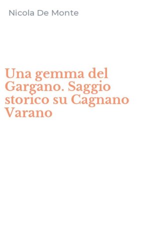 Una gemma del Gargano. Saggio storico su Cagnano Varano