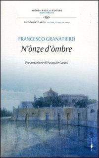 N'&ograve;nze d'&ograve;mbre. Un'oncia d'ombra. Satire e poesie nel dialetto di Manfredonia