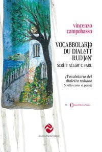 Vocabbol&agrave;rjo du dial&egrave;tt rud'j&egrave;n' (Vocabolario del dialetto rodiano). Scr&igrave;tt acc&oacute;m' c' parl (Scritto come si parla)