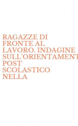 RAGAZZE DI FRONTE AL LAVORO. INDAGINE SULL'ORIENTAMENTO POST SCOLASTICO NELLA - PROVINCIA DI PESCARA (LE)