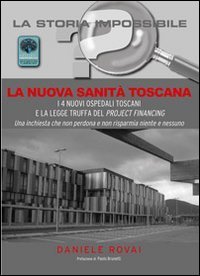 La nuova sanit&agrave; in Toscana. I 4 nuovi ospedali toscani e la legge truffa del project financing