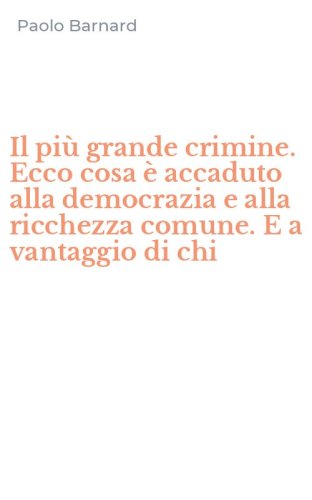 Il pi&ugrave; grande crimine. Ecco cosa &egrave; accaduto alla democrazia e alla ricchezza comune. E a vantaggio di chi