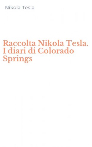 Raccolta Nikola Tesla. I diari di Colorado Springs