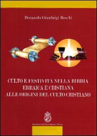 Culto e festivit&agrave; nella Bibbia ebraica e cristiana alle origini del culto cristiano - CRISTIANO