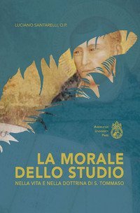 La morale dello studio nella vita e nella dottrina di s. Tommaso