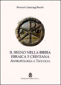 Il segno nella Bibbia ebraica e cristiana. Antropologia e teologia - ANTROPOLOGIA E TEOLOGIA