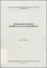 Bernardi Guidonis scripta de Sancto Dominico. Ediz. italiana e inglese