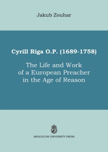 Cyrill Riga (1689-1758). The life and work of a European preacher in the age of reason - THE LIFE AND THE WORK OF A EUROPEAN PREACHER IN THE AGE OF REASON
