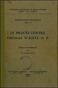 Le proc&egrave;s contre Thomas Waleys o.p. &Egrave;tude et documents