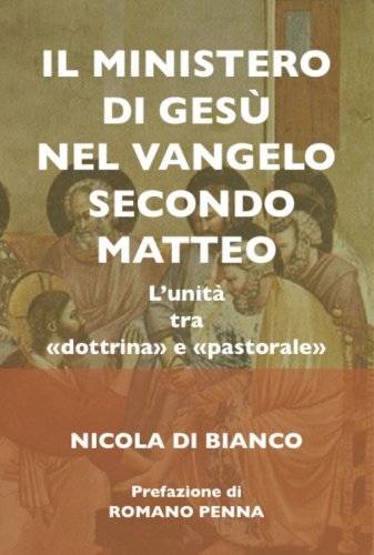 ll ministero di Ges&ugrave; nel Vangelo secondo Matteo. L'unit&agrave; tra &laquo;dottrina&raquo; e &laquo;pastorale&raquo;