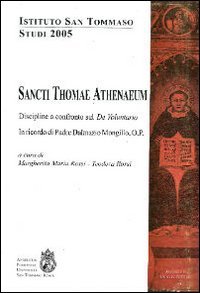 Sancti Thamae Athenaeum. Discipline a confronto sul &laquo;De voluntario&raquo;. In ricordo di P. Dalmazio Mongillo. Studi 2005