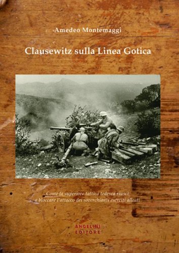 Clausewitz sulla Linea Gotica. Come la superiore tattica tedesca riusc&igrave; a bloccare l'attacco dei soverchianti eserciti alleati
