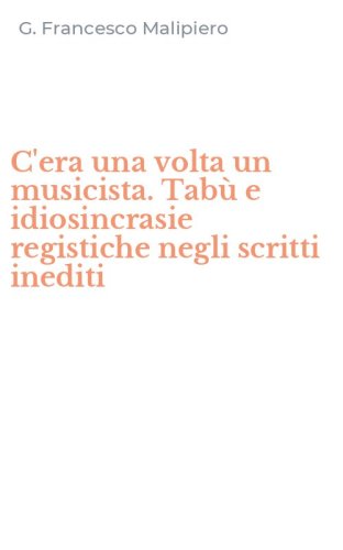 C'era una volta un musicista. Tab&ugrave; e idiosincrasie registiche negli scritti inediti