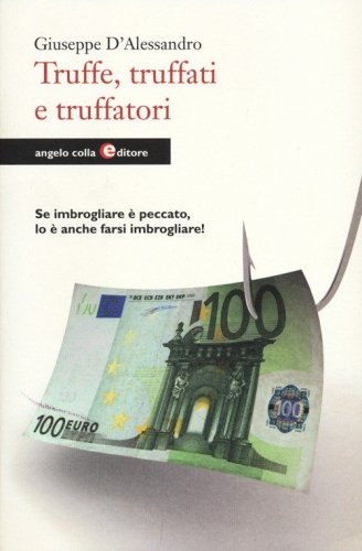 Truffe, truffati e truffatori. Se imbrogliare &egrave; peccato lo &egrave; anche farsi imbrogliare!
