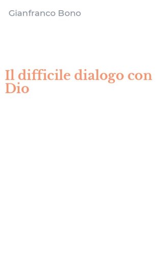 Il difficile dialogo con Dio