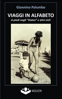 Viaggi in alfabeto. A piedi negli &laquo;States&raquo; e altri cieli