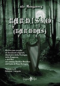 Bardismo (Barddas). Ovvero una raccolta di documenti originali, illustrativi della teologia, della saggezza e dell'uso del sistema bardico-druidico dell'isola di Gran Bretagna
