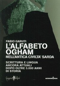 L'alfabeto ogham nell'antica civilt&agrave; sarda. Scrittura e lingua ancora attuali dopo oltre 5.000 anni di storia