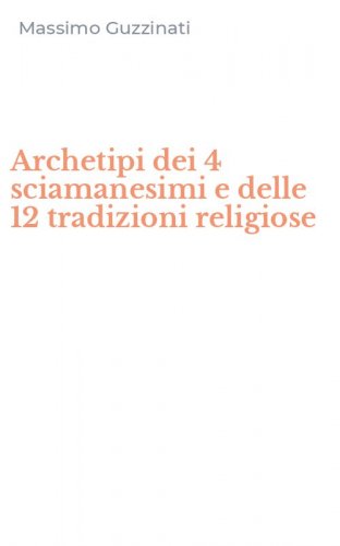 Archetipi dei 4 sciamanesimi e delle 12 tradizioni religiose