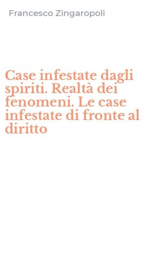 Case infestate dagli spiriti. Realt&agrave; dei fenomeni. Le case infestate di fronte al diritto