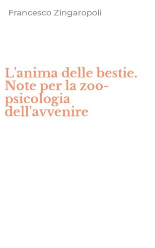 L'anima delle bestie. Note per la zoo-psicologia dell'avvenire