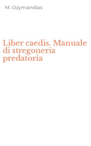 Liber caedis. Manuale di stregoneria predatoria