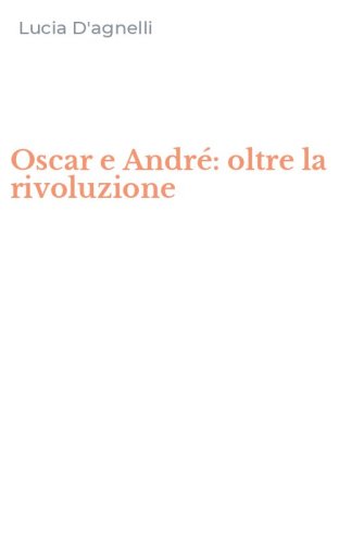 Oscar e Andr&eacute;: oltre la rivoluzione