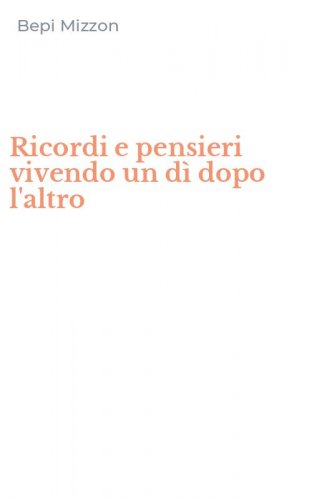 Ricordi e pensieri vivendo un d&igrave; dopo l'altro