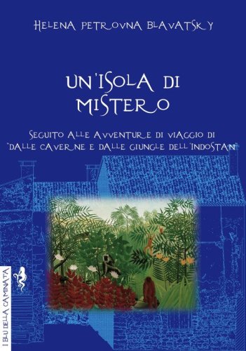 Un'isola di mistero. Seguito alle avventure di viaggio di &laquo;Dalle caverne e dalle giungle dell'Indostan&raquo;