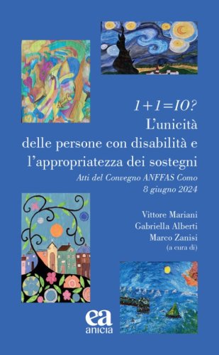 1+1=io? L'unicit&agrave; delle persone con disabilit&agrave; e l'appriopriatezza dei sostegni. Atti del Convegno ANFFAS (Como, 8 giugno 2024)