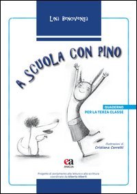 A SCUOLA CON PINO. PER LA 3&ordf; CLASSE ELEMENTARE