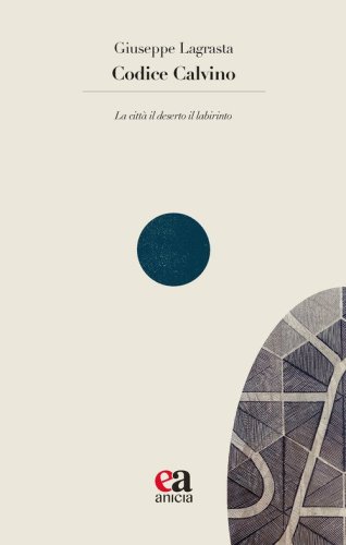 Codice Calvino. La citt&agrave; il deserto il labirinto