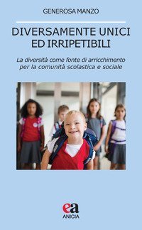 Diversamente unici ed irripetibili. La diversit&agrave; come fonte di arricchimento per la comunit&agrave; scolastica e sociale