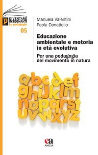 Educazione ambientale e motoria in et&agrave; evolutiva. Per una pedagogia del movimento in natura