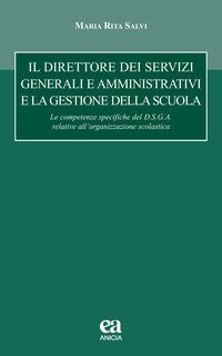 Il direttore dei servizi generali e amministrativi e la gestione della scuola. le competenze specifiche del D.S.G.A. relative all'organizzazione scolastica