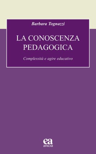 La conoscenza pedagogica. Complessit&agrave; e agire educativo