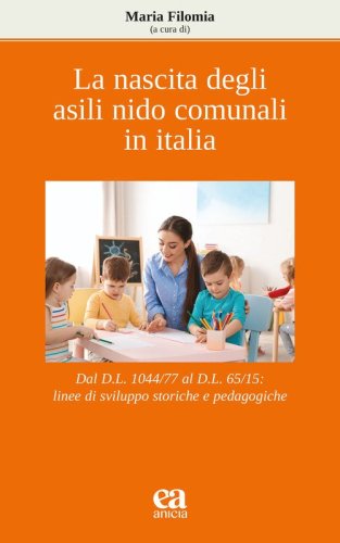 La nascita degli asili nido comunali in Italia. Dal D.L. 1044/77 al D.L. 65/15: linee di sviluppo storiche e pedagogiche