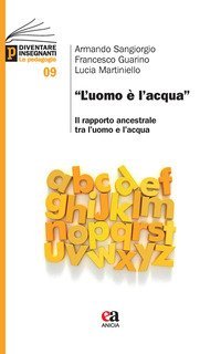&laquo;L'uomo &egrave; l'acqua&raquo;. Il rapporto ancestrale tra l'uomo e l'acqua