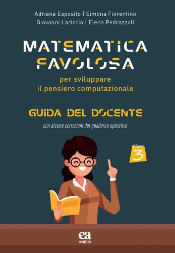 Matematica favolosa. Per sviluppare il pensiero computazionale. Guida del docente. Per la 3&ordf; classe elementare