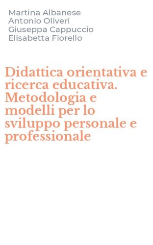 Didattica orientativa e ricerca educativa. Metodologia e modelli per lo sviluppo personale e professionale