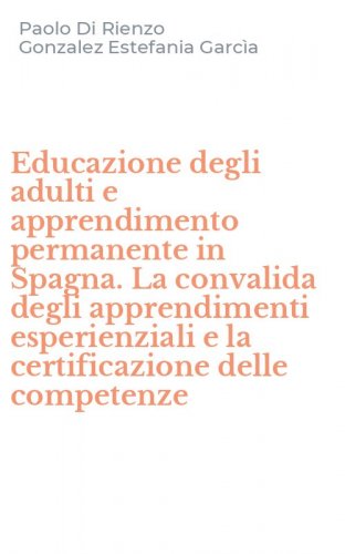 Educazione degli adulti e apprendimento permanente in Spagna. La convalida degli apprendimenti esperienziali e la certificazione delle competenze
