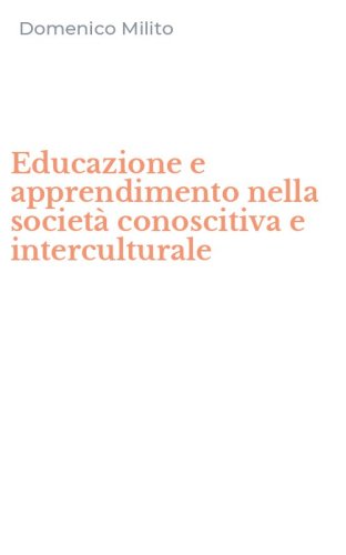 Educazione e apprendimento nella societ&agrave; conoscitiva e interculturale