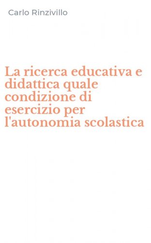 La ricerca educativa e didattica quale condizione di esercizio per l'autonomia scolastica