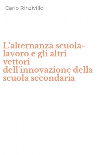 L'alternanza scuola-lavoro e gli altri vettori dell'innovazione della scuola secondaria