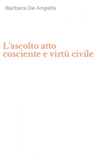 L'ascolto atto cosciente e virt&ugrave; civile