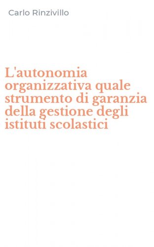 L'autonomia organizzativa quale strumento di garanzia della gestione degli istituti scolastici