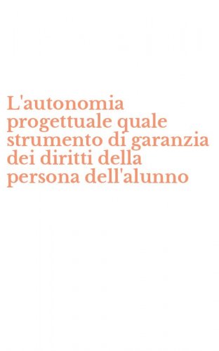 L'autonomia progettuale quale strumento di garanzia dei diritti della persona dell'alunno